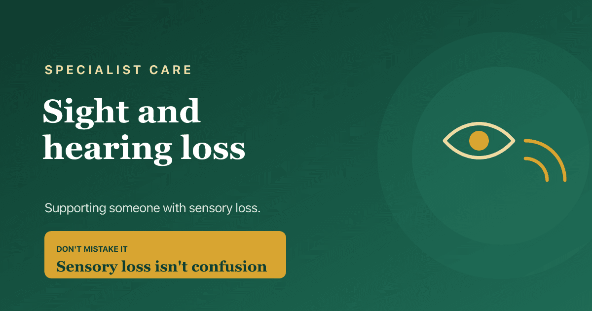 Caring for someone with sight or hearing loss — practical support and what to look for in sensory-aware care.