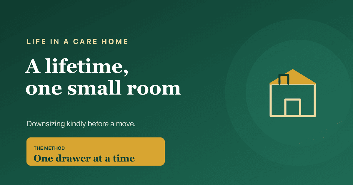 Downsizing and decluttering before a move into a care home — a calm, room-by-room guide for families.
