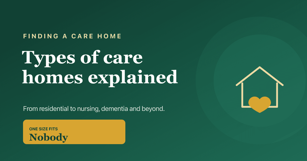 Types of care homes explained — residential, nursing, dementia and more, 2026.