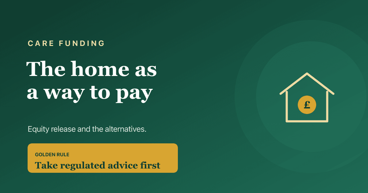 Using your home to pay for care — equity release, deferred payment agreements and the alternatives compared.